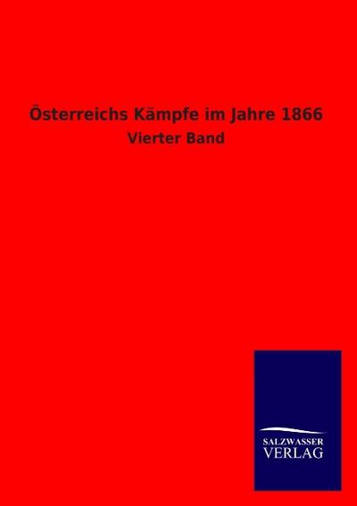 Österreichs Kämpfe im Jahre 1866 : Vierter Band - Ohne Autor