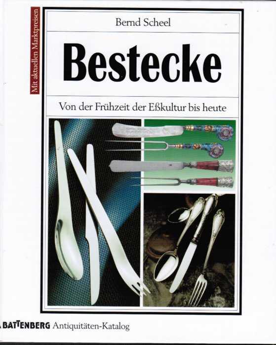 Bestecke. Von der Frühzeit der Eßkultur bis heute. (Battenberg Antiquitäten-Katalog). - Scheel, Bernd