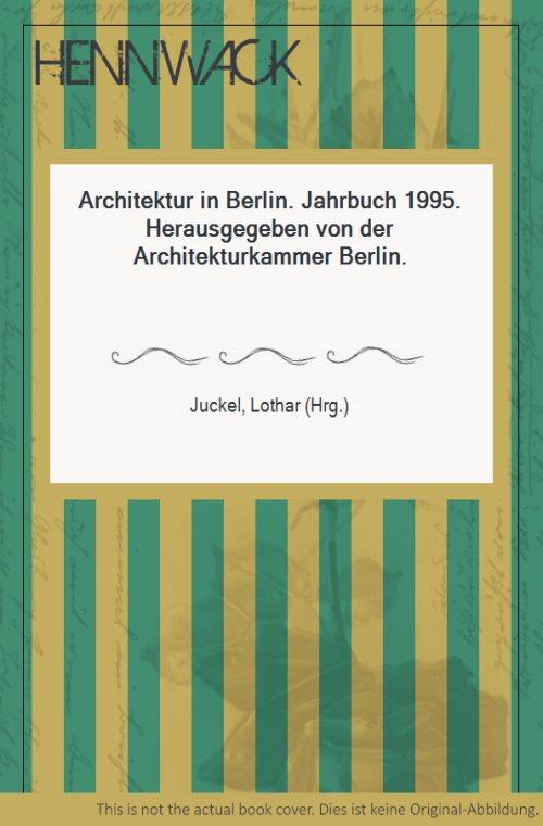 Architektur in Berlin. Jahrbuch 1995. Herausgegeben von der Architekturkammer Berlin. - Juckel, Lothar (Hrg.)