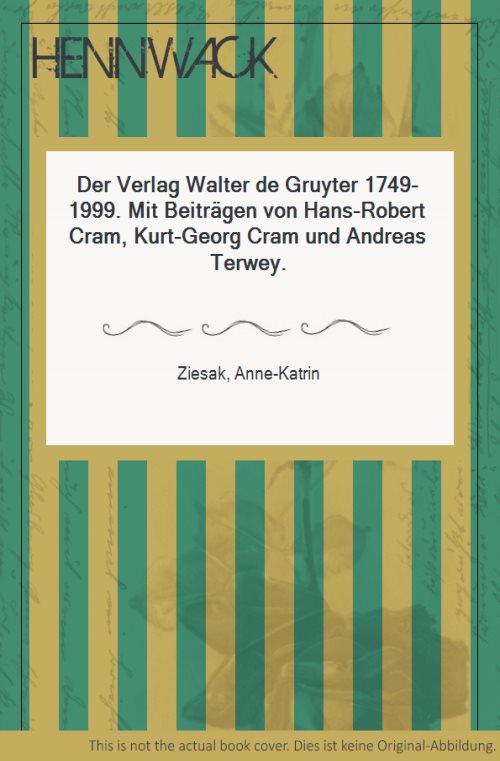 Der Verlag Walter de Gruyter 1749-1999. Mit Beiträgen von Hans-Robert Cram, Kurt-Georg Cram und Andreas Terwey. - Gruyter, Walter de (Verlag) - Ziesak, Anne-Katrin