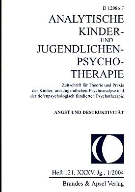 Analytische Kinder- und Jugendlichen-Psychotherapie. Heft 121. 35. Jg. 2004 Thema: Angst und Destruktivität. - Kunze, Beate (Red.)