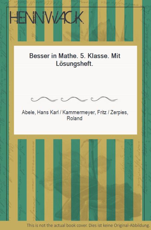 Besser in Mathe. 5. Klasse. Mit Lösungsheft. - Abele, Hans Karl / Kammermeyer, Fritz / Zerpies, Roland