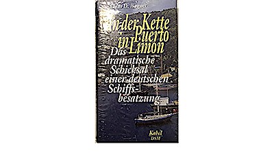 An der Kette in Puerto Limon. Das dramatische Schicksal einer deutschen Schiffsbesatzung - Claus D. Wagner