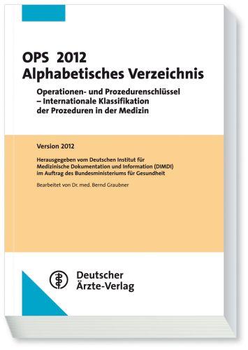 OPS 2012 Alphabetisches Verzeichnis: Operationen- und Prozedurenschlüssel - Internationale Klassifikation der Prozeduren in der Medizin - Graubner, Bernd