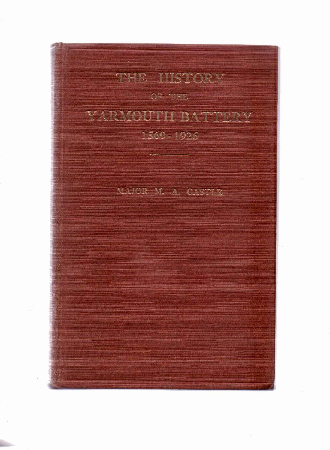 The History of the Yarmouth Battery 15691926 by Castle Major M A Very