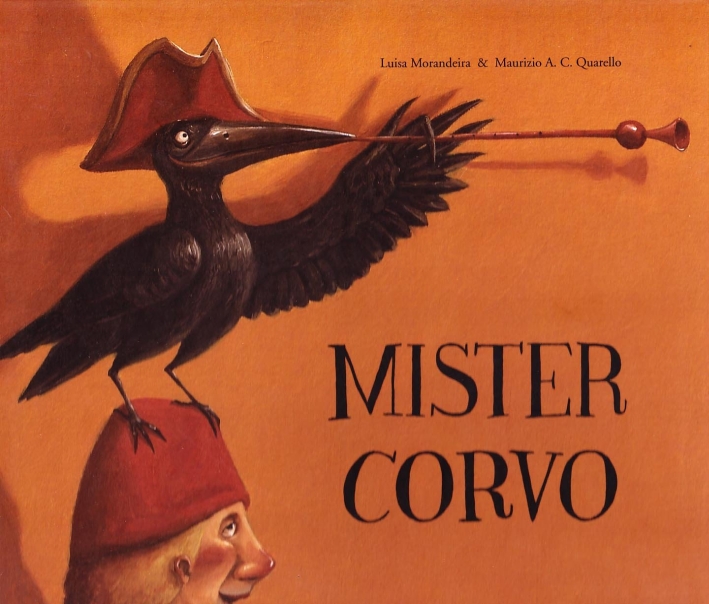 Mister corvo. Ediz. illustrata - Morandeira, Luisa Quarello, Maurizio A