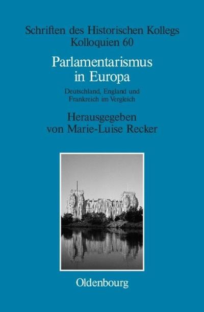 Parlamentarismus in Europa : Deutschland, England und Frankreich im Vergleich - Marie-Luise Recker