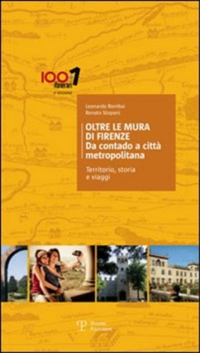 Oltre le mura di Firenze. Da contado a città metropolitana. Territorio, storia e viaggi. - Rombai,Leonardo. Stopani,Renato.