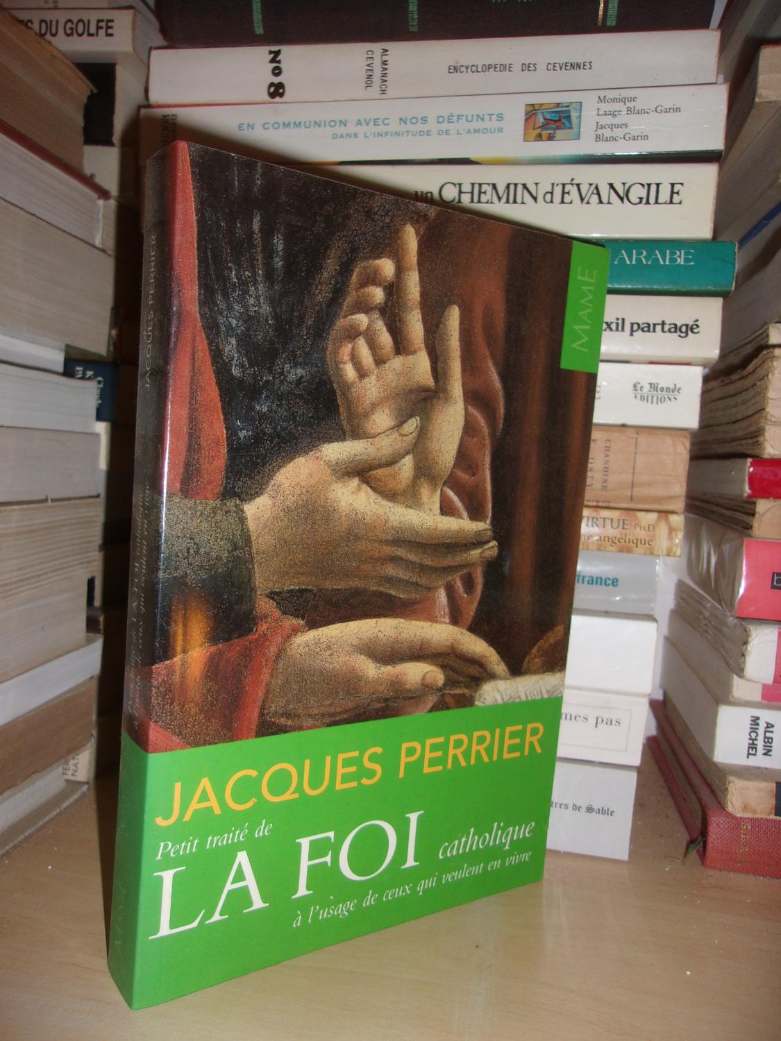 PETIT TRAITE DE LA FOI CATHOLIQUE : à L'usage De Ceux Qui Veulent En Vivre - PERRIER Jacques