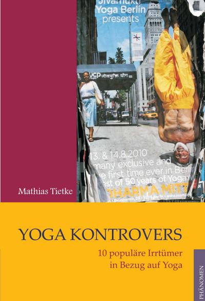 Yoga kontrovers : 10 populäre Irrtümer in Bezug auf Yoga - Mathias Tietke