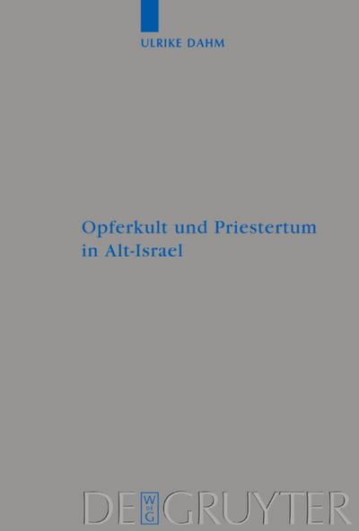 Opferkult und Priestertum in Alt-Israel : Ein kultur- und religionswissenschaftlicher Beitrag - Ulrike Dahm