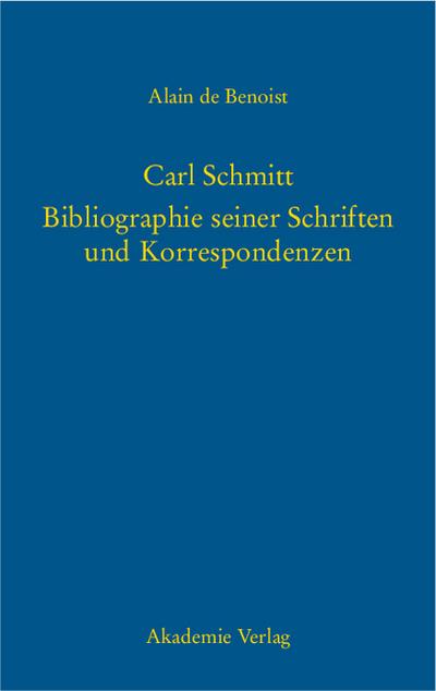 Carl Schmitt ¿ Bibliographie seiner Schriften und Korrespondenzen - Alain De Benoist