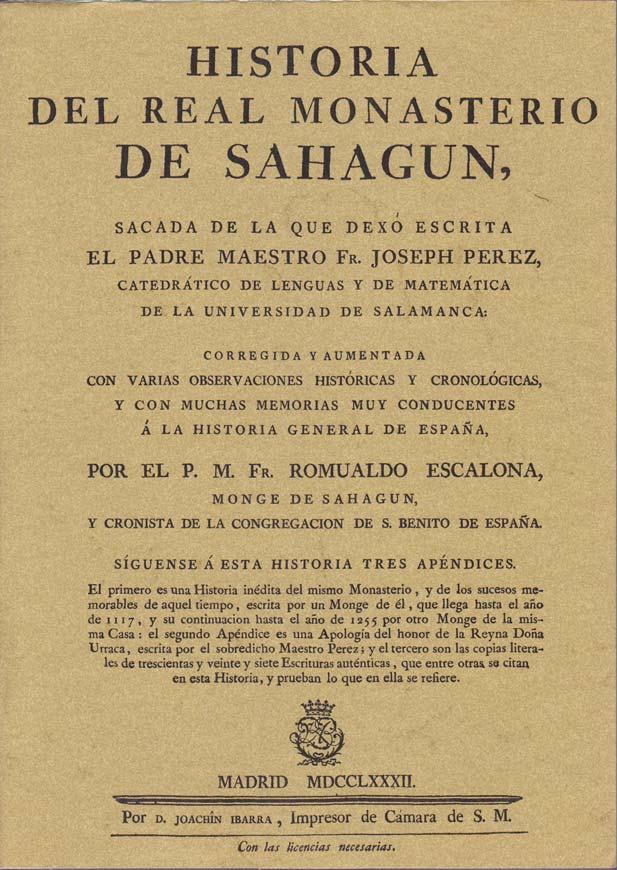 HISTORIA DEL REAL MONASTERIO DE SAHAGUN, sacada de la dexó escrita el padre maestro Fr. Joseph Perez, catedrático de lenguas y de matemática de la Universidad de Salamanca: corregida y aumentada con varias observaciones históricas y cronológicas, y . - PÉREZ, Joseph