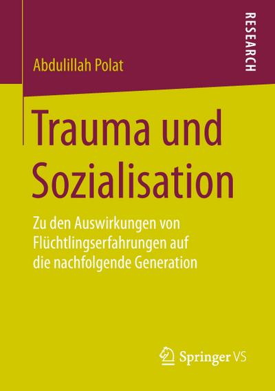 Trauma und Sozialisation : Zu den Auswirkungen von Flüchtlingserfahrungen auf die nachfolgende Generation - Abdulillah Polat