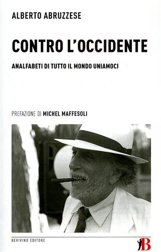 Contro l'Occidente. Analfabeti di tutto il mondo uniamoci. - Abruzzese,Alberto.