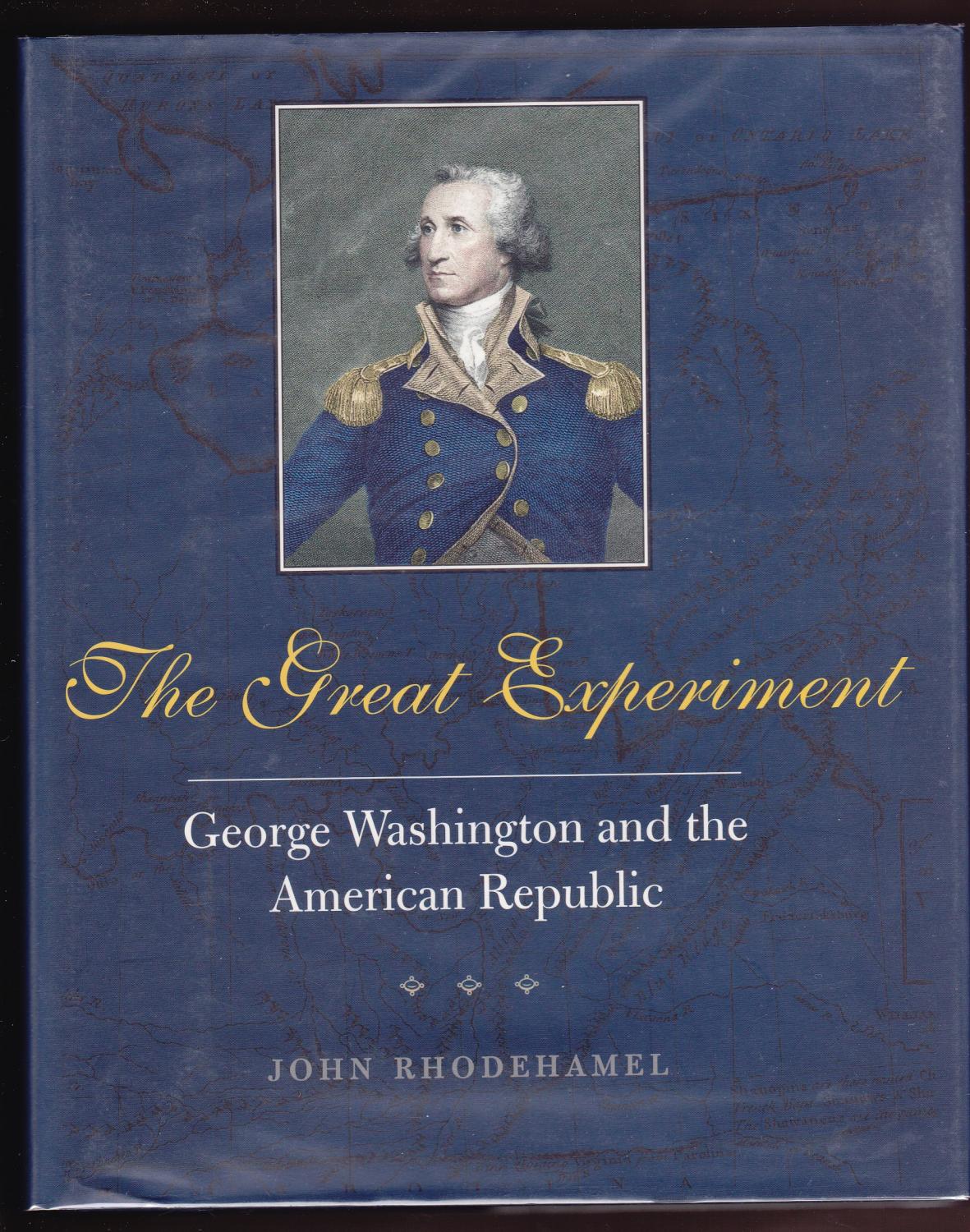 The Great Experiment / George Washington and the American Republic - John Rhodehamel