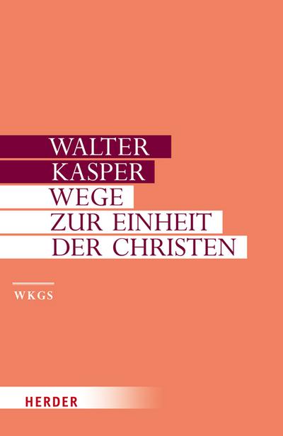 Wege zur Einheit der Christen - Walter Kasper