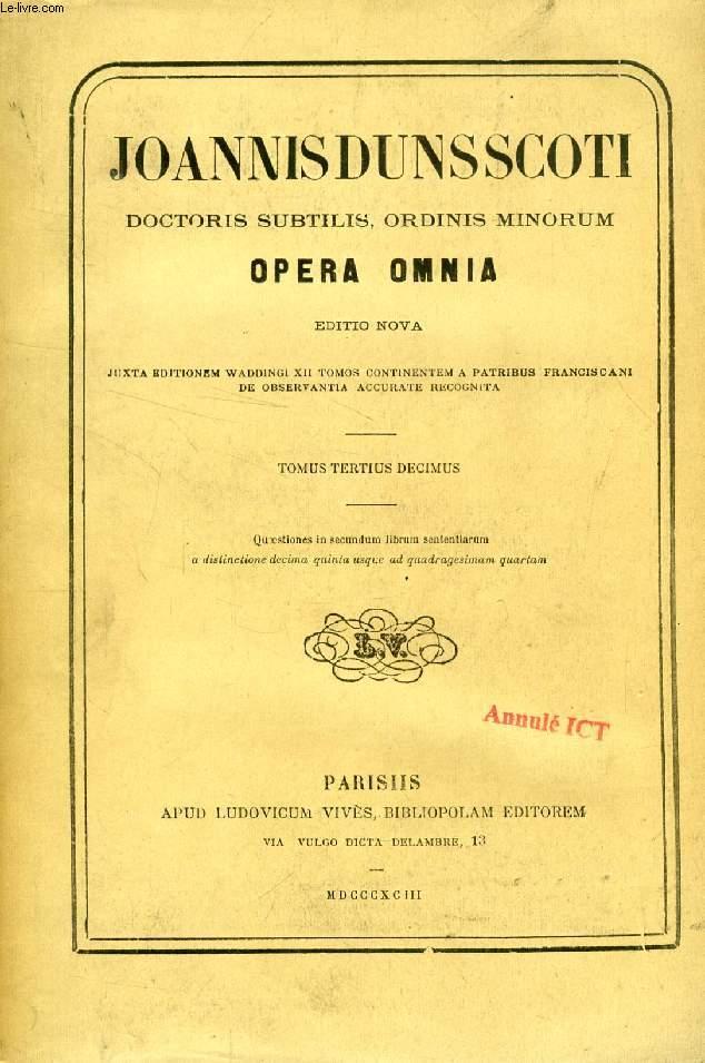 JOANNIS DUNS SCOTI DOCTORIS SUBTILIS, ORDINIS MINORUM, OPERA OMNIA, EDITIO NOVA, TOMUS XIII - DUNS SCOTUS IOANNES