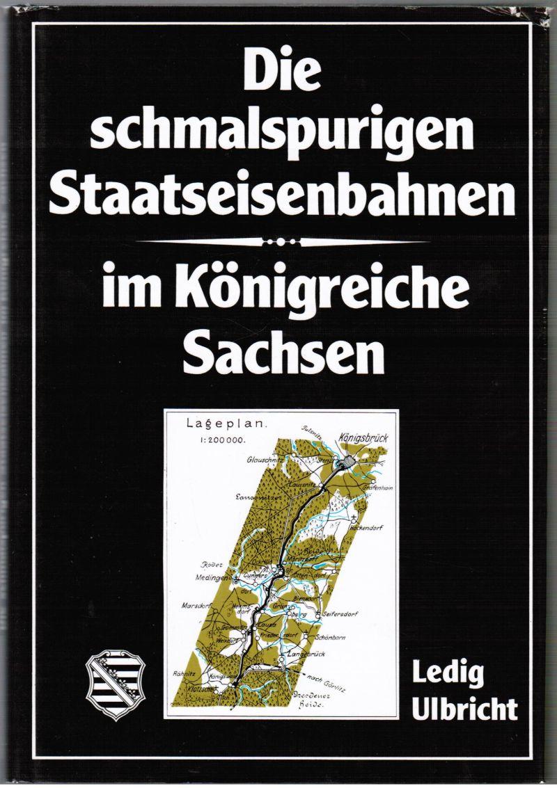 Die Schmalspurigen Staatseisenbahnen Im Konigreiche Sachsen - Ulbricht, Ledig