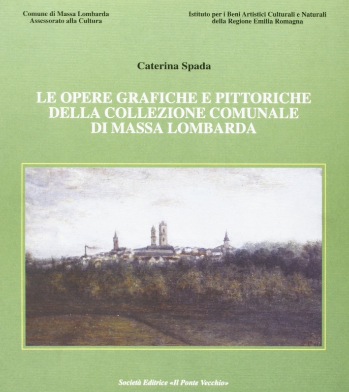 Le opere grafiche e pittoriche della collezione comunale di Massa Lombarda - Spada, Caterina.