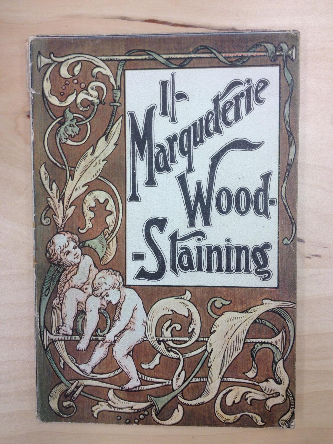 A Practical Handbook to Marqueterie WoodStaining and Kindred Arts by