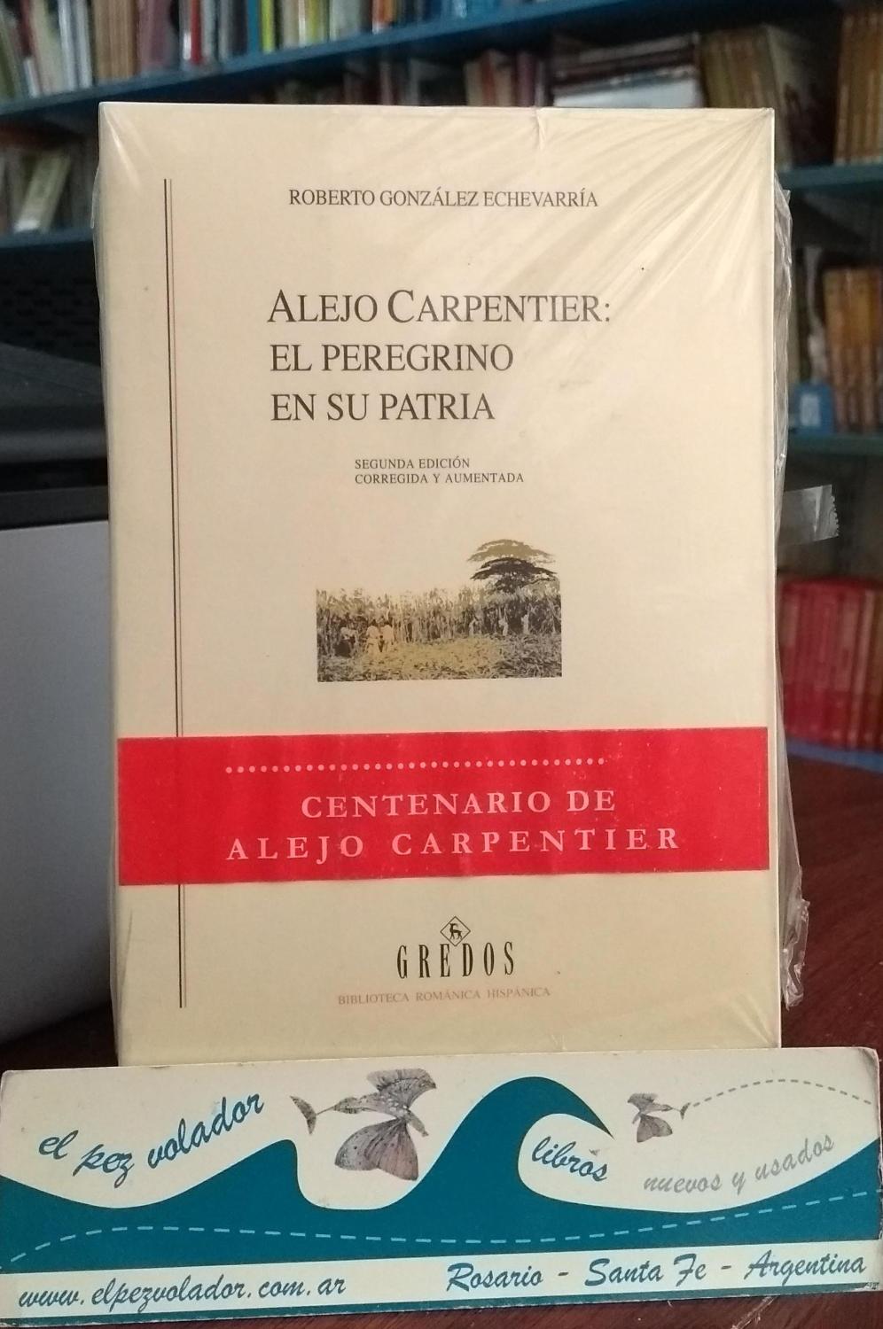 ALEJO CARPENTIER: El peregrino en su Patria by GONZÁLEZ ECHEVARRÍA ...