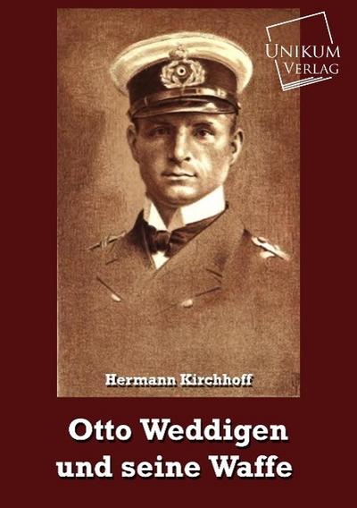 Otto Weddigen und seine Waffe - Hermann Kirchhoff