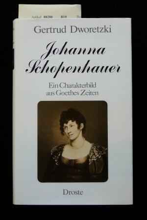 Johanna Schopenhauer. Ein Charakterbild aus Goethes Zeiten. - Dworetzki, Gertrud.