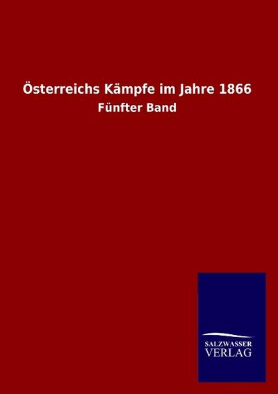 Österreichs Kämpfe im Jahre 1866 : Fünfter Band - Ohne Autor