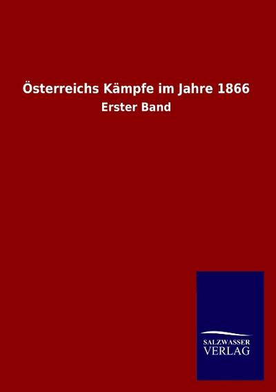 Österreichs Kämpfe im Jahre 1866 : Erster Band - Ohne Autor