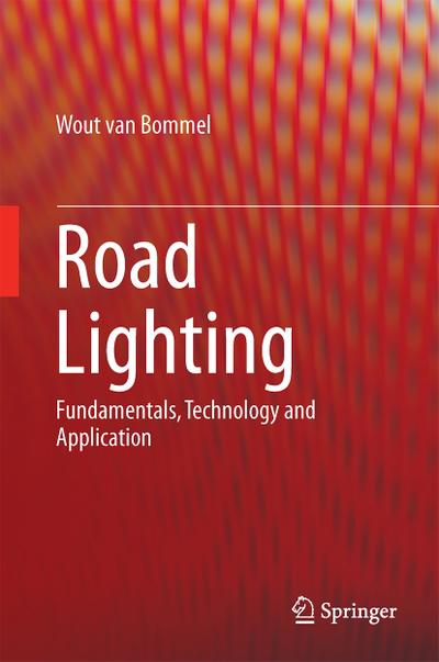 Road Lighting : Fundamentals, Technology and Application - Wout van Bommel