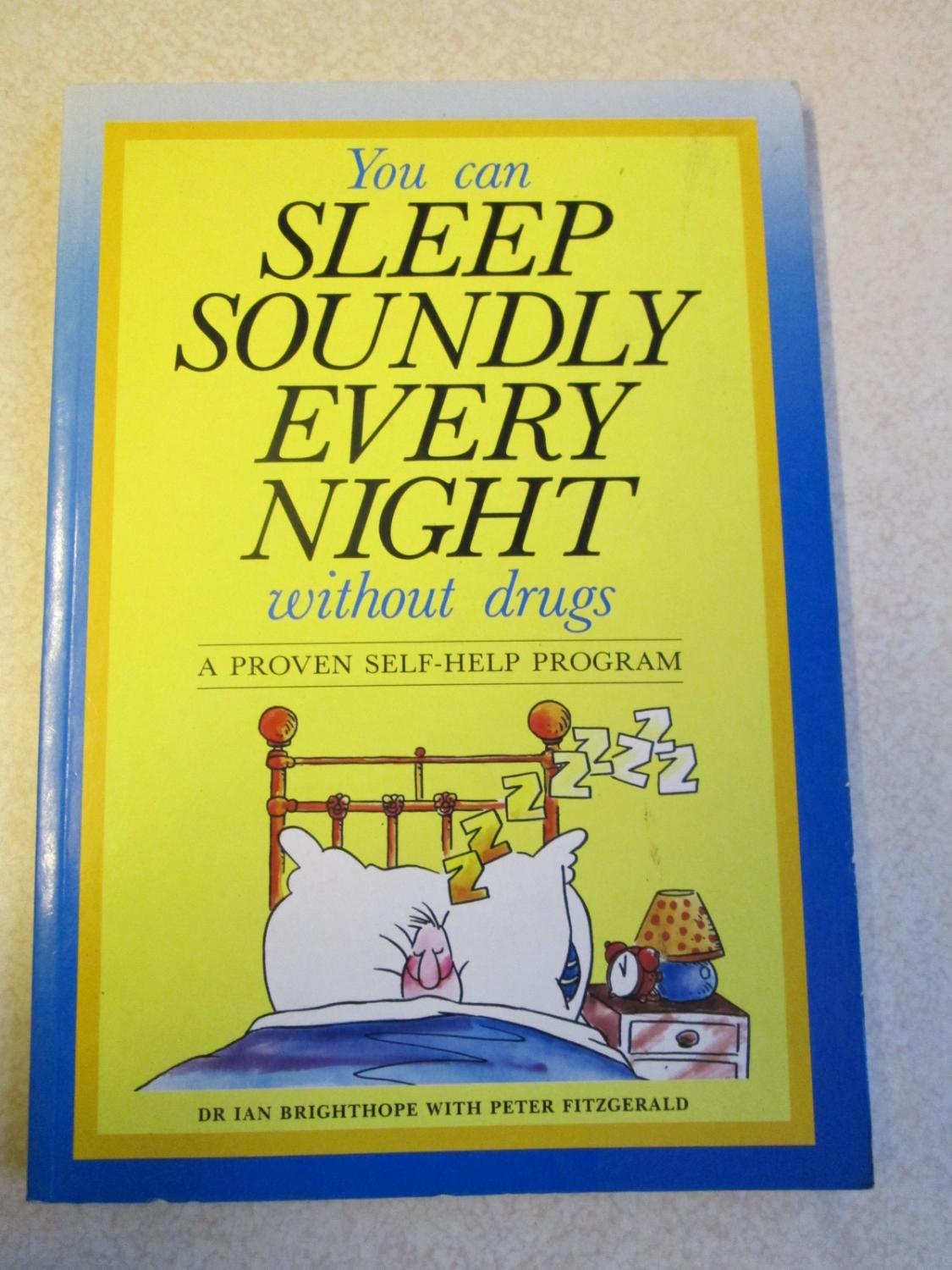 You Can Sleep Soundly Every Night: Without Drugs. A Proven Self-Help