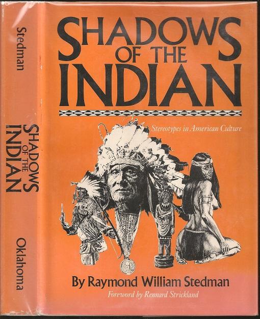 Shadows of the Indian Stereotypes in American Culture - Raymond William Stedman