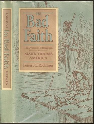 In Bad Faith: The Dynamics of Deception in Mark Twain's America - Forrest Glen Robinson (1940- )