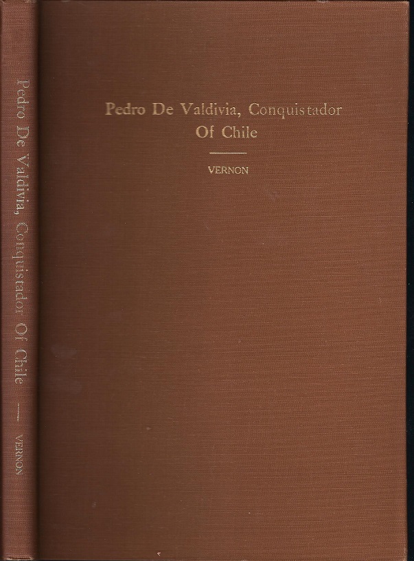 Pedro de Valdivia, Conquistador of Chile - Ida Stevenson Weldon Vernon