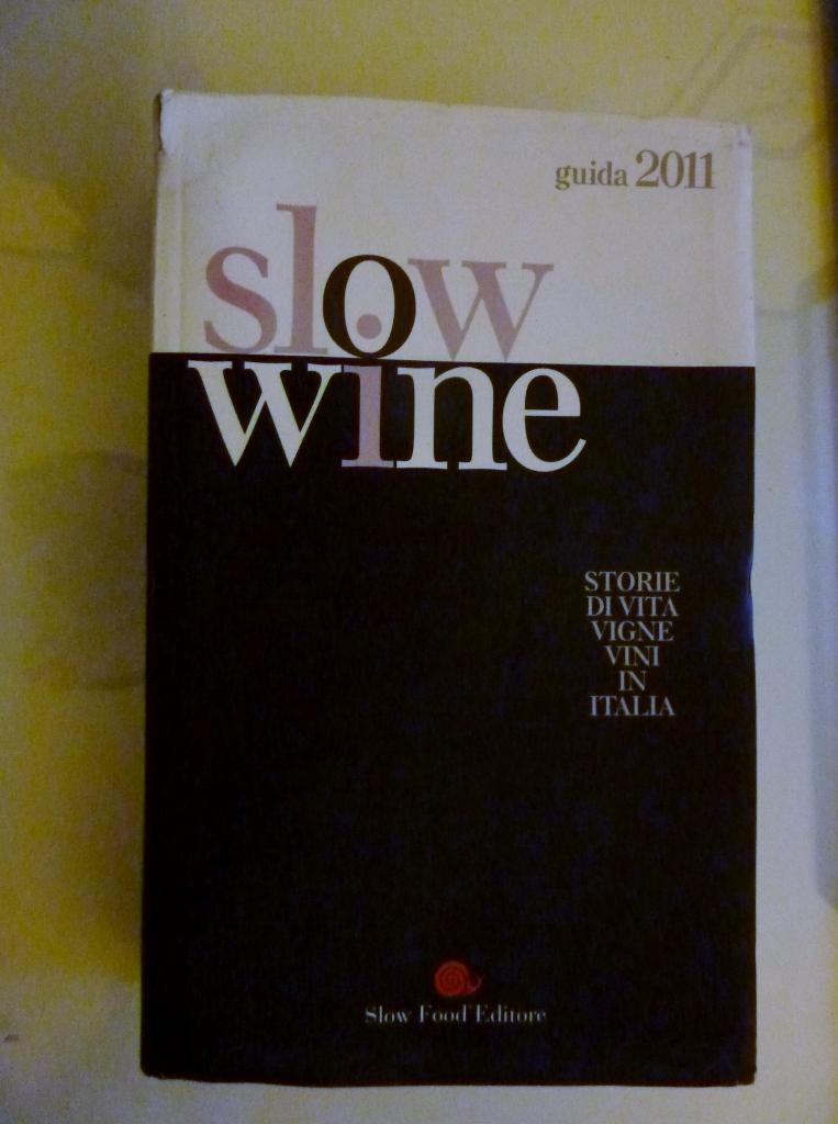 SLOW WINE Guida 2011 Storie di Vita, Vigne, Vini in Italia