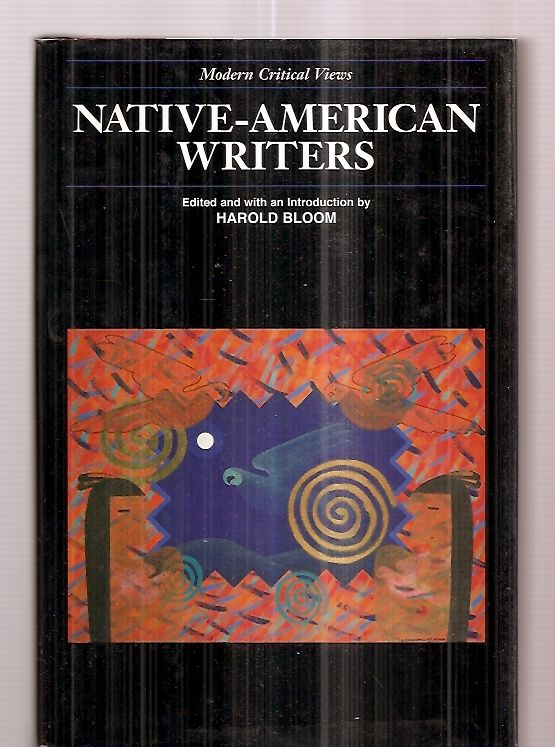 Native-American Writers: Modern Critical Views - Bloom, Harold (edited and with an introduction by) ]Lawrence J. Evers, Kathleen M. Sands, Elaine Jabner, Louis Owens, Kenneth M. Roemer, James Ruppert, Arnold Krupat, Greg Sarris, Cecilia Sims, A. Lavonne Ruoff, Janet St Clair, Kimberly M. Blaeser, et al]