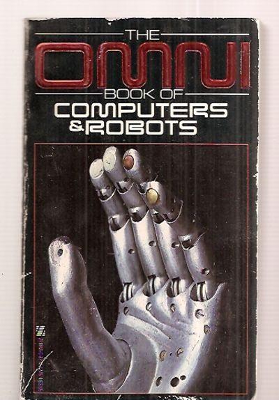 The Omni Book of Computers & Robots - Davies, Owen (editor) [Ted Nelson, Arthur C. Clarke, G. Harry Stine, Richard Ballad, Roger Rapoport, Spider Robinson, Kathleen Stein, Jonathan V. Post, Marvin Minsky, Hal Hellman, Kathleen McAuliffe, Thomas Hoover, Robin Webster, Leslie Miner, et al]