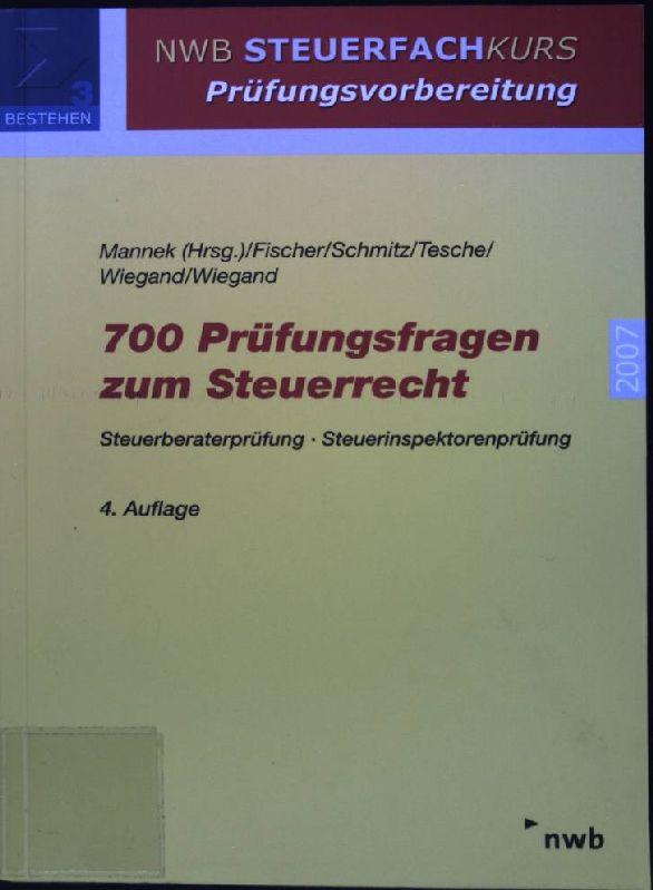 700 Prüfungsfragen zum Steuerrecht: Steuerberaterprüfung - Steuerinspektorenprüfung NWB Steuerfachkurs Prüfungsvorbereitung - Mannek, Wilfried, Sandra Fischer Volker [Hrsg.] Schmitz u. a.