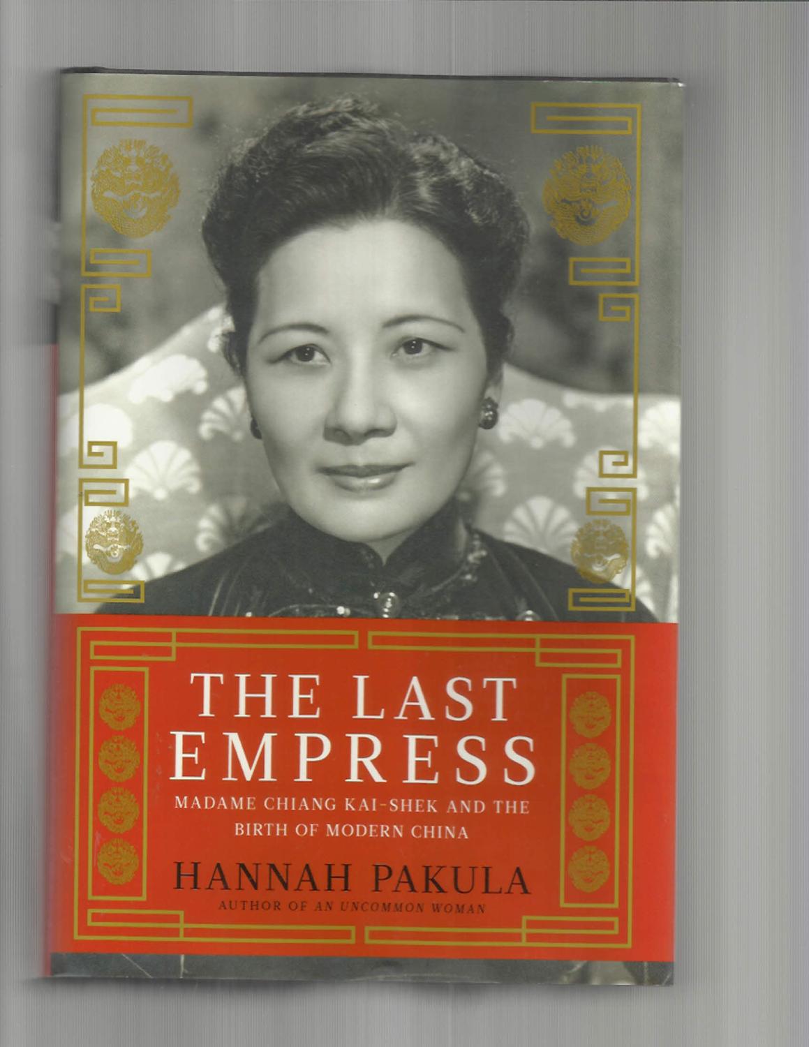 THE LAST EMPRESS: Madame Chang Kai~Shek And The Birth Of Modern China. - Pakula, Hannah