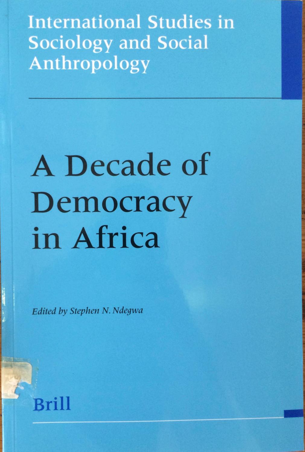 A Decade of Democracy in Africa (International studies in sociology and social anthropology, v. 81.) - Stephen N. Ndegwa (ed.)