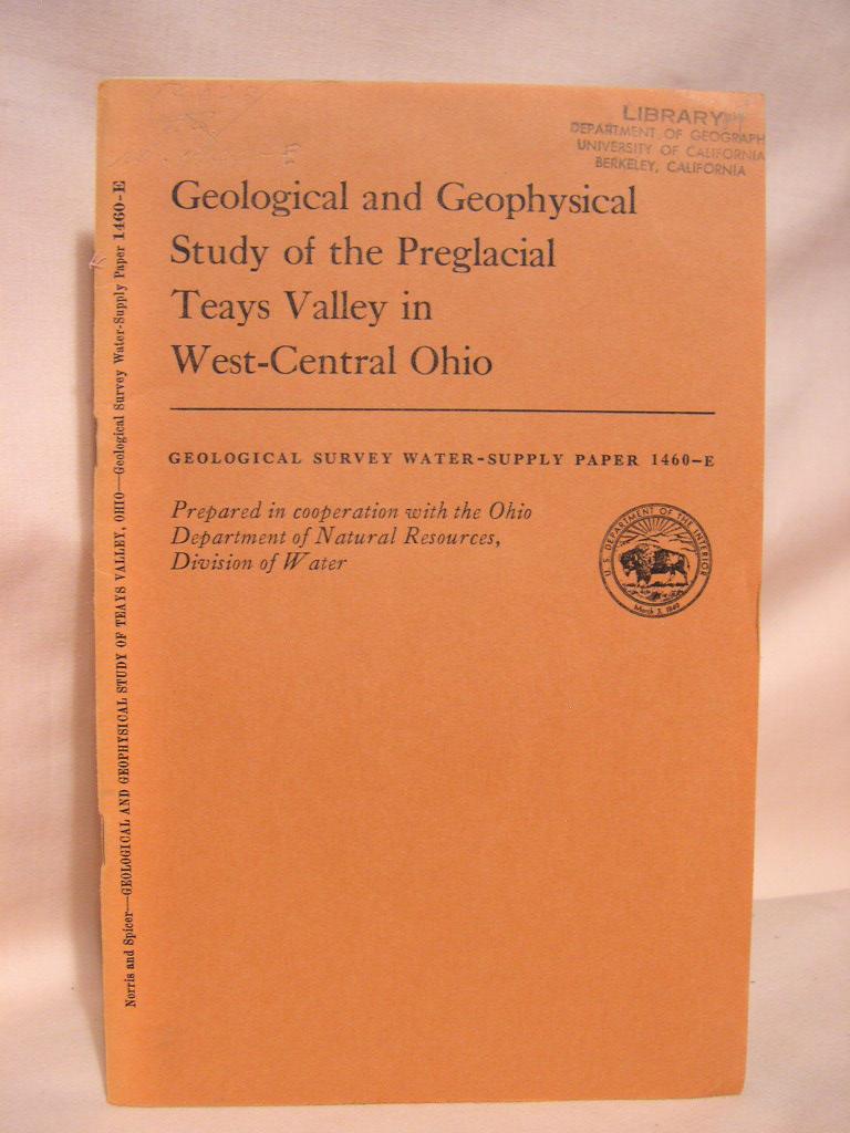 Geological And Geophysical Study Of The Preglacial Teays Valley In West Central Ohio Geological Survey Water Supply Paper 1460 E De Norris Stanley E And H Cecil Spicer Softcover 1958 Robert Gavora Fine