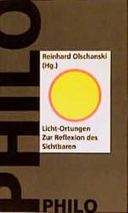 Licht- Ortungen. Zur Reflexion des Sichtbaren - Reinhard-olschanski