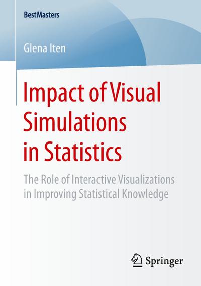 Impact of Visual Simulations in Statistics : The Role of Interactive Visualizations in Improving Statistical Knowledge - Glena Iten