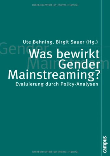 Was bewirkt Gender Mainstreaming?: Evaluierung durch Policy-Analysen (Politik der Geschlechterverhältnisse) - Behning, Ute und Birgit Sauer