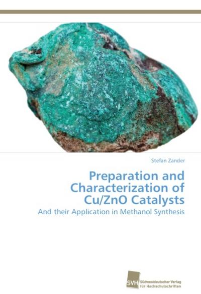 Preparation and Characterization of Cu/ZnO Catalysts : And their Application in Methanol Synthesis - Stefan Zander