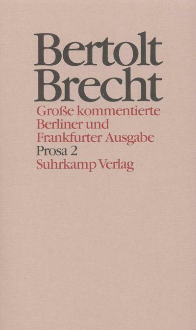 Werke, Große kommentierte Berliner und Frankfurter Ausgabe Prosa. Tl.2 - Bertolt Brecht