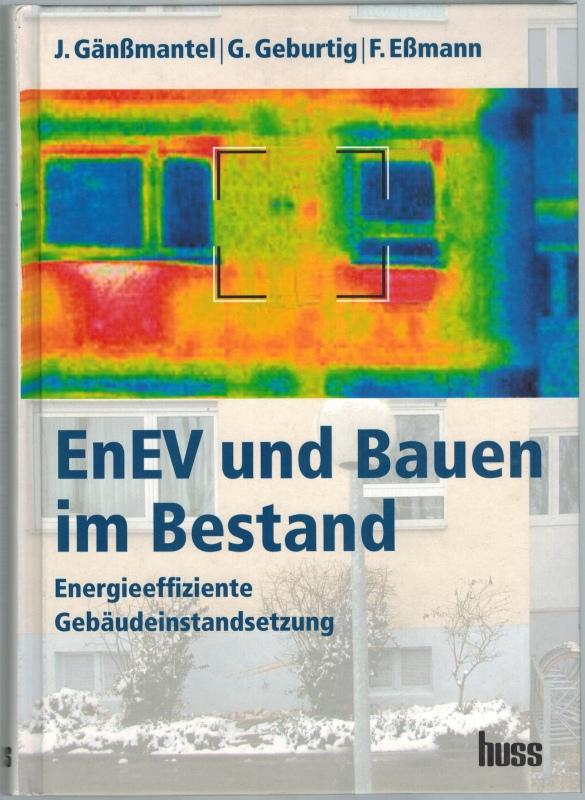 EnEV und Bauen im Bestand. Energieeffiziente Gebäudeinstandsetzung. - Gänßmantel, J.; Geburtig, G.; Eßmann, F.