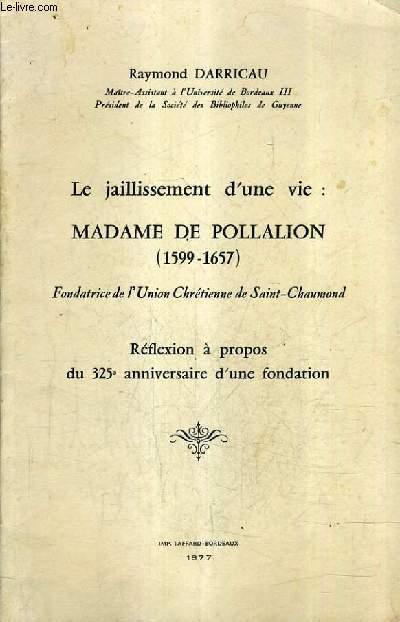 Le Jaillissement D Une Vie Madame De Pollalion 1599 1657 Reflexion A Propos Du 325e Anniversaire D Une Fondation De Darricau Raymond Bon Couverture Souple 1977 Le Livre Le Jaillissement D Une Vie Madame De Pollalion 1599 1657 Reflexion A Propos Du 325e Anniversaire D Une Fondation De Darricau Raymond Bon Couverture Souple 1977 Le Livre