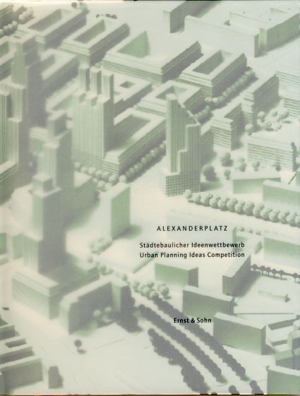 Alexanderplatz. Städtebaulicher Ideenwettbewerb, urban planning ideas competition. Hrsg.: Verein 